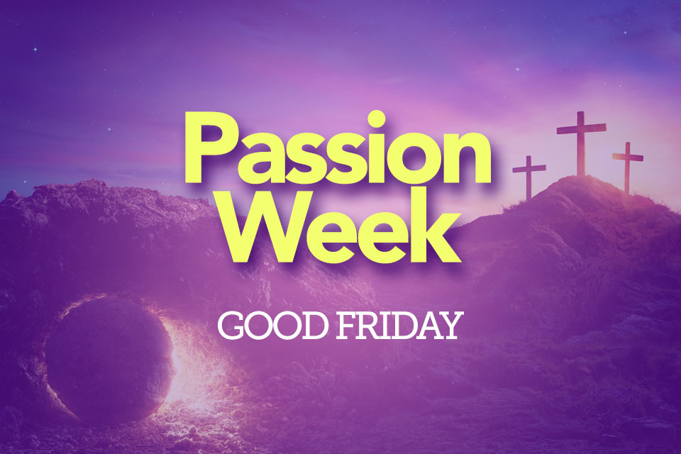 Passion Week – Good Friday